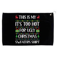 This Is My ItS Too Hot For Ugly Christmas Sweaters Grommeted Golf Towel