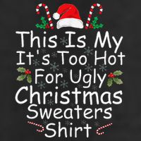 This Is My ItS Too Hot For Ugly Christmas Sweaters Funny Cool Comfort Performance Bucket Hat