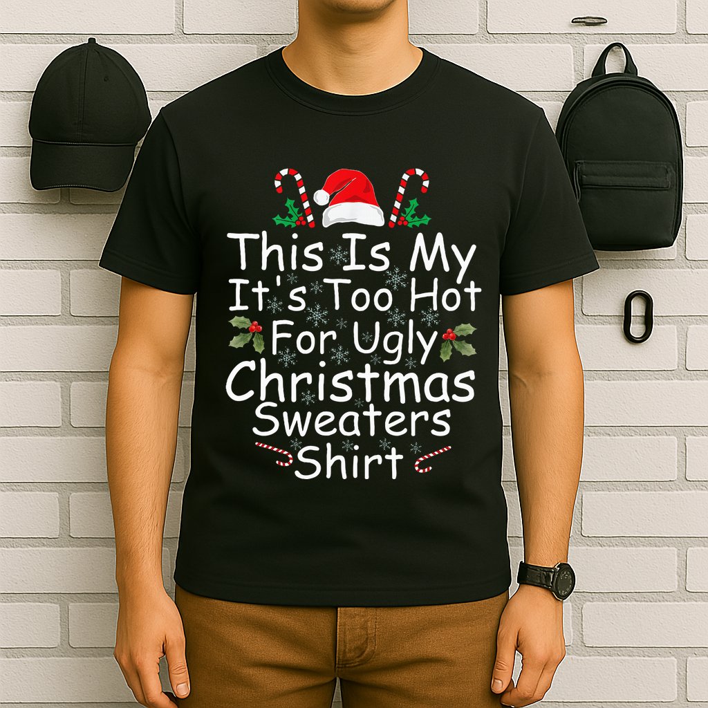 This Is My ItS Too Hot For Ugly Christmas Sweaters Funny T-Shirt