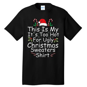 This Is My ItS Too Hot For Ugly Christmas Sweaters Funny Tall T-Shirt