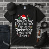 This Is My ItS Too Hot For Ugly Christmas Sweaters Funny Tall T-Shirt