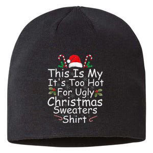 This Is My ItS Too Hot For Ugly Christmas Sweaters Funny Sustainable Beanie