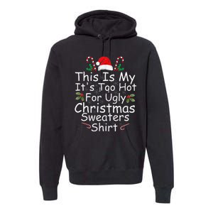 This Is My ItS Too Hot For Ugly Christmas Sweaters Funny Premium Hoodie