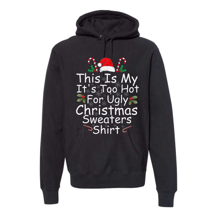 This Is My ItS Too Hot For Ugly Christmas Sweaters Funny Premium Hoodie