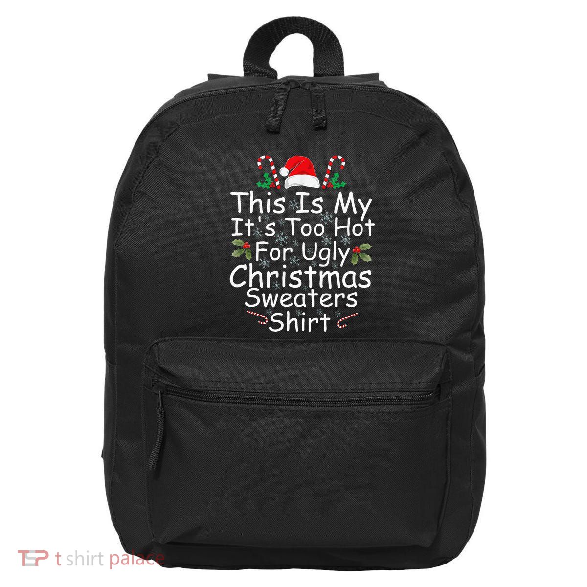 This Is My ItS Too Hot For Ugly Christmas Sweaters Funny 16 in Basic Backpack