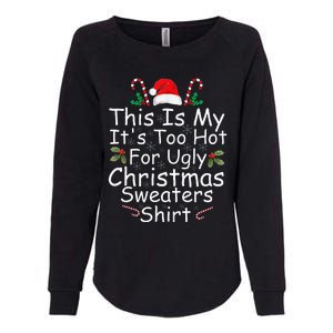 This Is My ItS Too Hot For Ugly Christmas Sweaters Funny Womens California Wash Sweatshirt