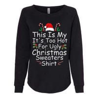 This Is My ItS Too Hot For Ugly Christmas Sweaters Funny Womens California Wash Sweatshirt