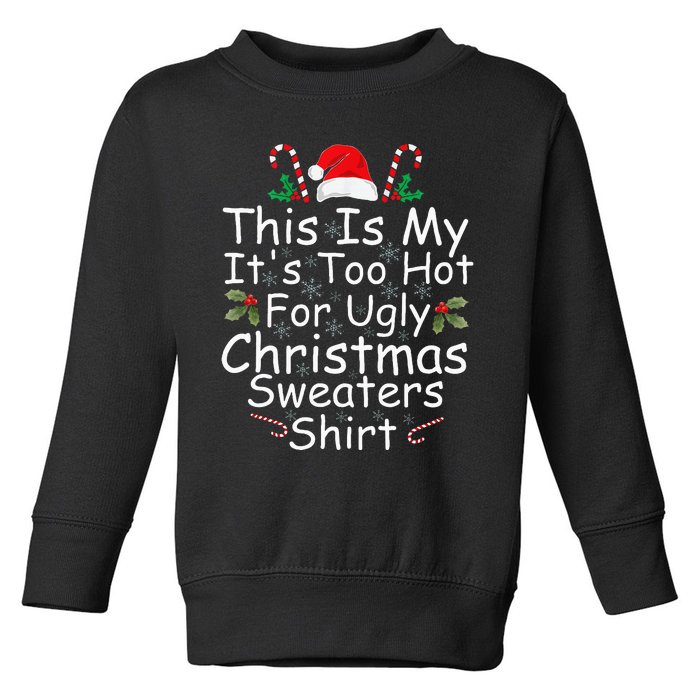 This Is My ItS Too Hot For Ugly Christmas Sweaters Funny Toddler Sweatshirt