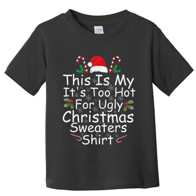 This Is My ItS Too Hot For Ugly Christmas Sweaters Funny Toddler T-Shirt