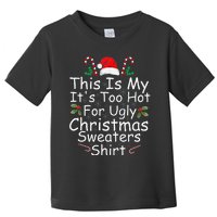 This Is My ItS Too Hot For Ugly Christmas Sweaters Funny Toddler T-Shirt