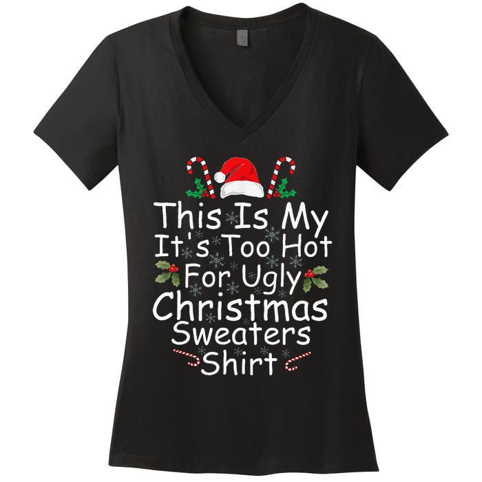 This Is My ItS Too Hot For Ugly Christmas Sweaters Funny Women's V-Neck T-Shirt