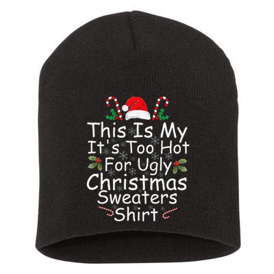 This Is My ItS Too Hot For Ugly Christmas Sweaters Funny Short Acrylic Beanie