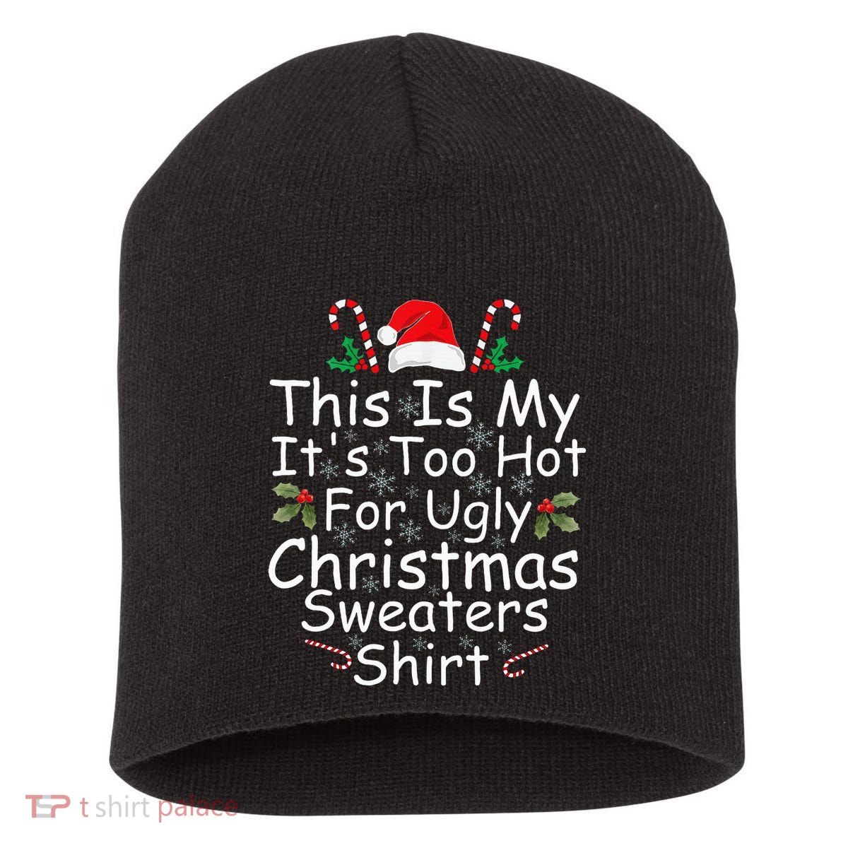 This Is My ItS Too Hot For Ugly Christmas Sweaters Funny Short Acrylic Beanie