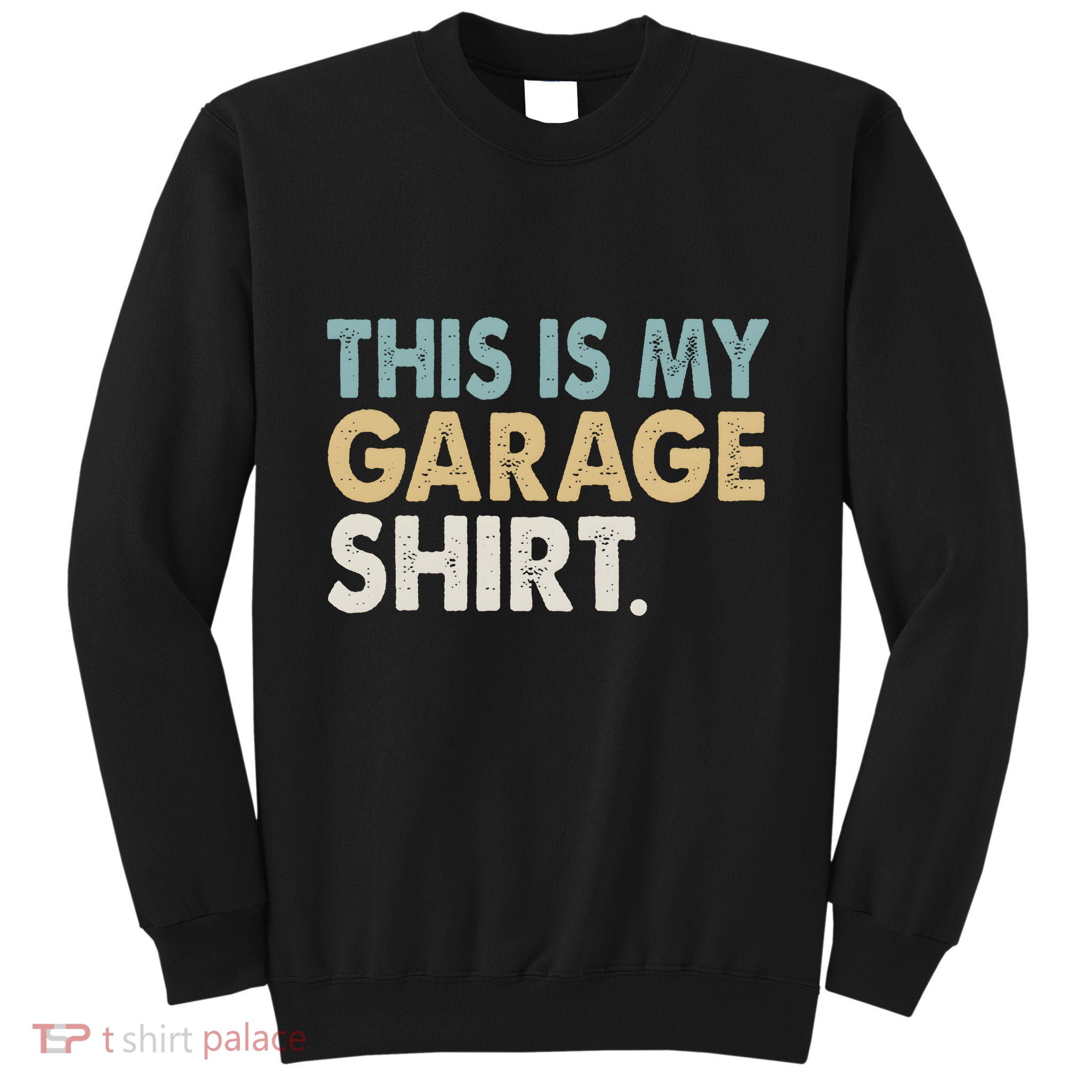 This Is My Garage Funny Dad Tall Sweatshirt
