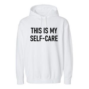 This Is My Sgiftcare Funny Jokes Sarcastic Gift Garment-Dyed Fleece Hoodie