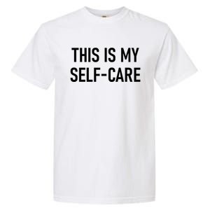 This Is My Sgiftcare Funny Jokes Sarcastic Gift Garment-Dyed Heavyweight T-Shirt