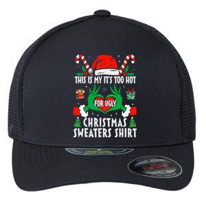 This Is My Its Too Hot For Ugly Christmas Sweaters  Flexfit Unipanel Trucker Cap