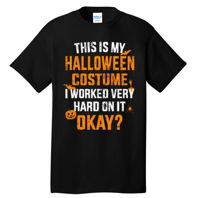 This Is My Lazy Halloween Costume I Worked Very Hard On It Tall T-Shirt