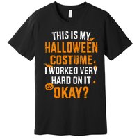 This Is My Lazy Halloween Costume I Worked Very Hard On It Premium T-Shirt