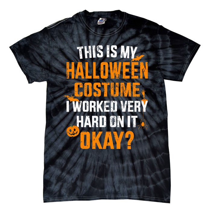 This Is My Lazy Halloween Costume I Worked Very Hard On It Tie-Dye T-Shirt