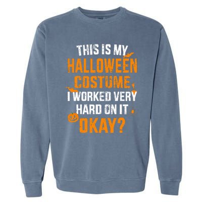 This Is My Lazy Halloween Costume I Worked Very Hard On It Garment-Dyed Sweatshirt