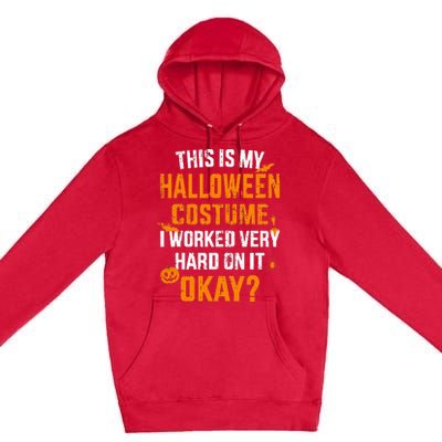 This Is My Lazy Halloween Costume I Worked Very Hard On It Premium Pullover Hoodie