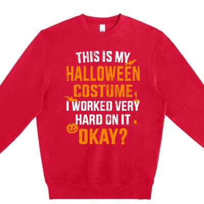 This Is My Lazy Halloween Costume I Worked Very Hard On It Premium Crewneck Sweatshirt