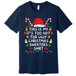 This Is My ItS Too Hot For Ugly Christmas Sweaters Premium T-Shirt