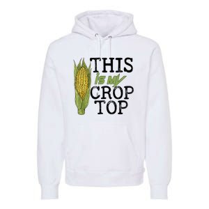 This Is My Crop Top Funny Farmer Farming Corn Lover Premium Hoodie