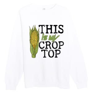 This Is My Crop Top Funny Farmer Farming Corn Lover Premium Crewneck Sweatshirt