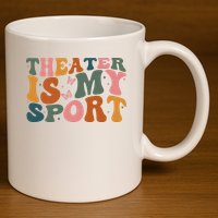 Theater Is My Sport Theater Lover Movie Lover 11oz C Handle Ceramic Mug