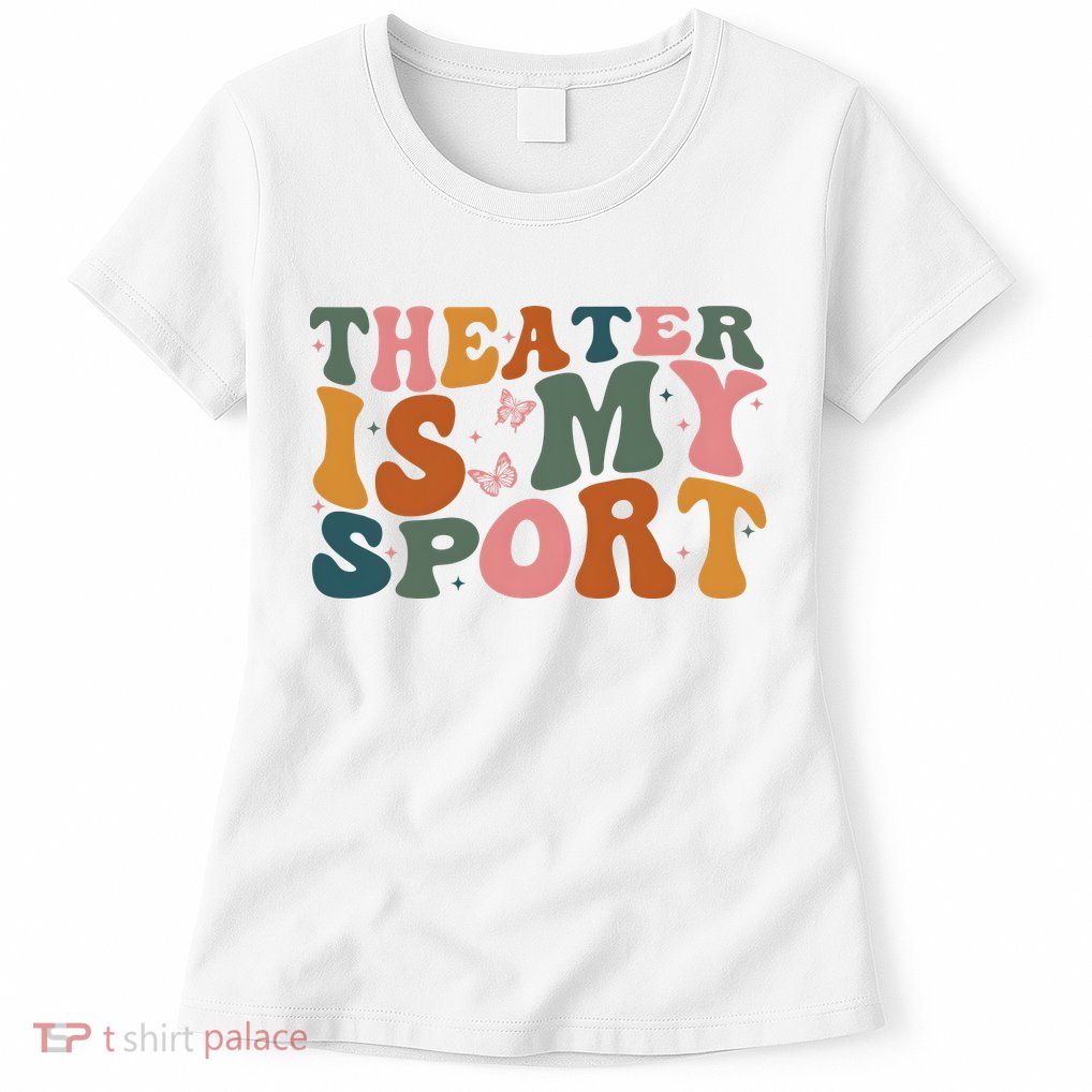 Theater Is My Sport Theater Lover Movie Lover Women's T-Shirt