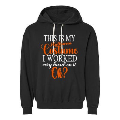 This Is My Halloween Costume I Worked Very Hard On It Ok? Garment-Dyed Fleece Hoodie