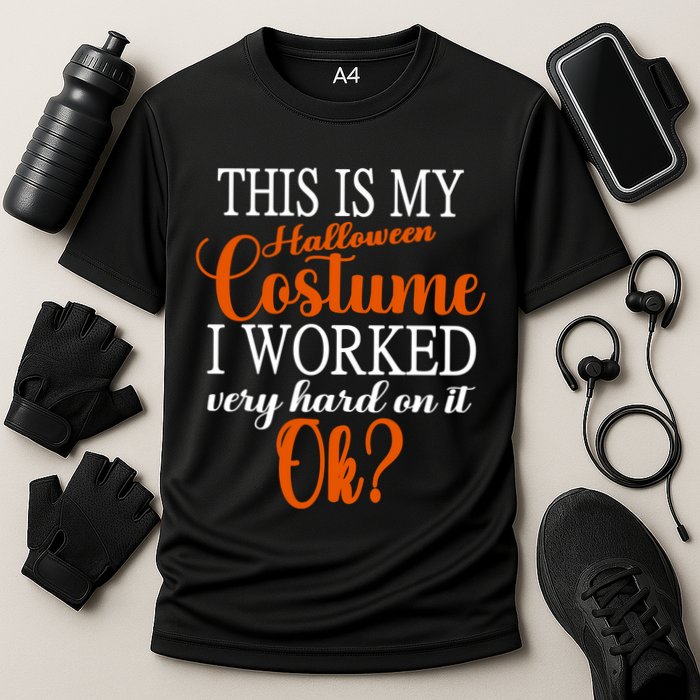 This Is My Halloween Costume I Worked Very Hard On It Ok? Cooling Performance Crew T-Shirt