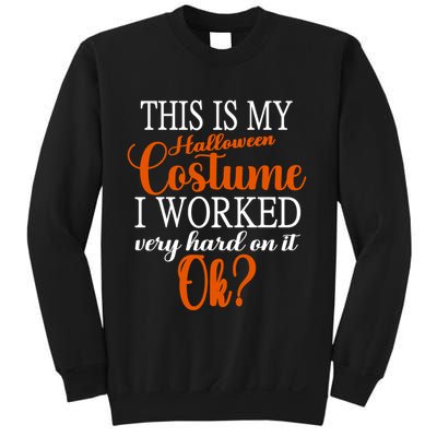 This Is My Halloween Costume I Worked Very Hard On It Ok? Sweatshirt