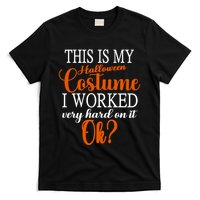 This Is My Halloween Costume I Worked Very Hard On It Ok? T-Shirt