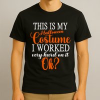 This Is My Halloween Costume I Worked Very Hard On It Ok? T-Shirt