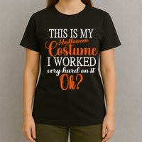 This Is My Halloween Costume I Worked Very Hard On It Ok? T-Shirt