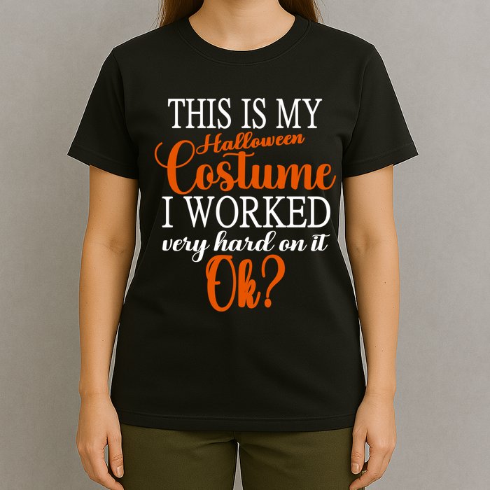This Is My Halloween Costume I Worked Very Hard On It Ok? T-Shirt