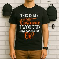 This Is My Halloween Costume I Worked Very Hard On It Ok? T-Shirt