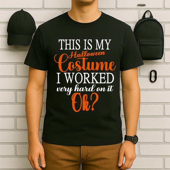 This Is My Halloween Costume I Worked Very Hard On It Ok? T-Shirt