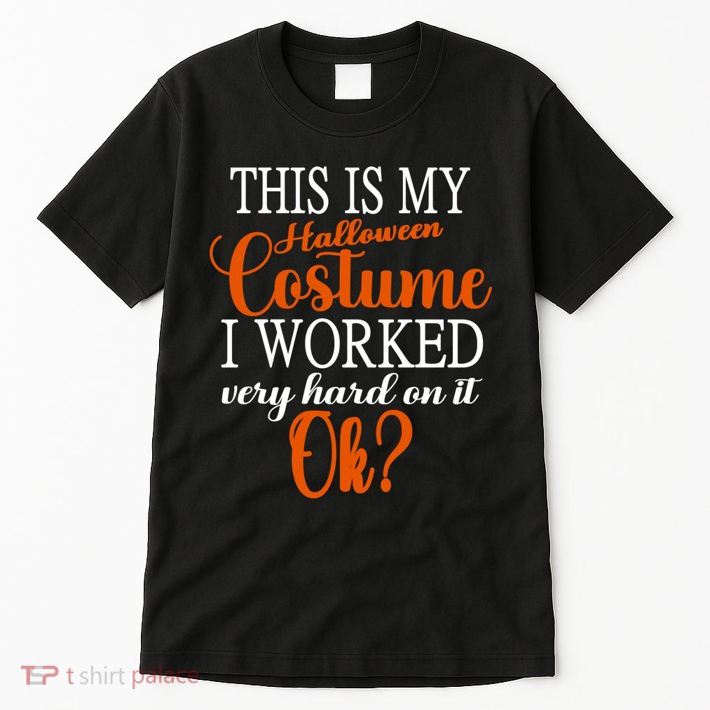This Is My Halloween Costume I Worked Very Hard On It Ok? Tall T-Shirt
