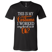 This Is My Halloween Costume I Worked Very Hard On It Ok? V-Neck T-Shirt