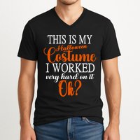 This Is My Halloween Costume I Worked Very Hard On It Ok? V-Neck T-Shirt
