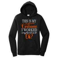 This Is My Halloween Costume I Worked Very Hard On It Ok? Women's Pullover Hoodie