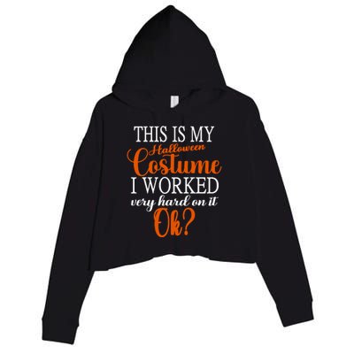 This Is My Halloween Costume I Worked Very Hard On It Ok? Crop Fleece Hoodie