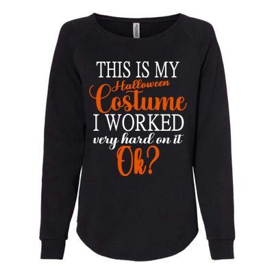 This Is My Halloween Costume I Worked Very Hard On It Ok? Womens California Wash Sweatshirt