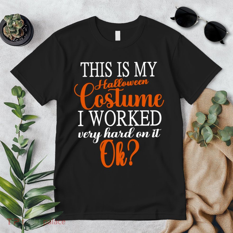 This Is My Halloween Costume I Worked Very Hard On It Ok? Premium T-Shirt