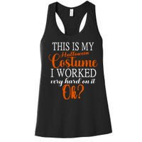 This Is My Halloween Costume I Worked Very Hard On It Ok? Women's Racerback Tank