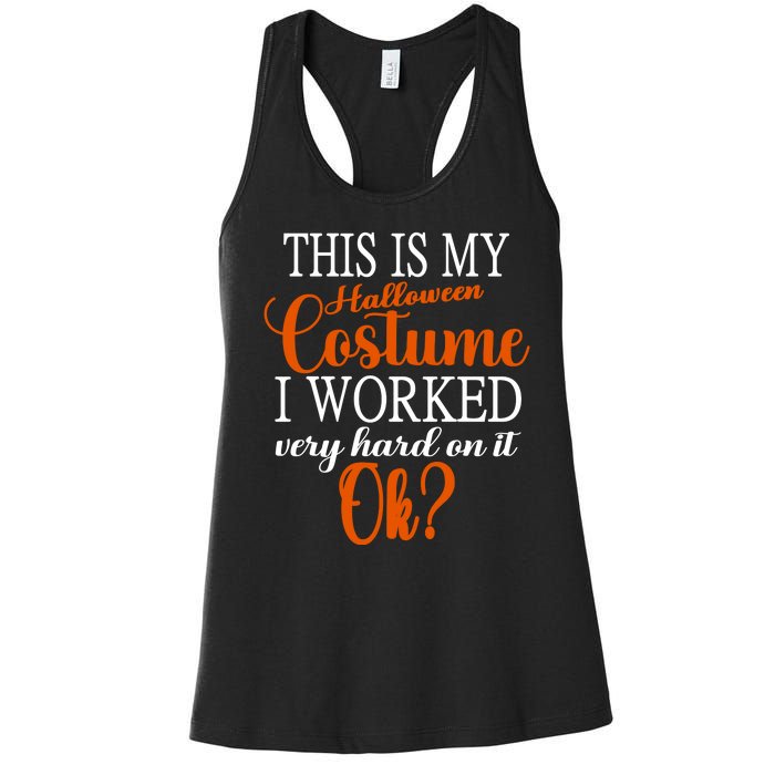 This Is My Halloween Costume I Worked Very Hard On It Ok? Women's Racerback Tank